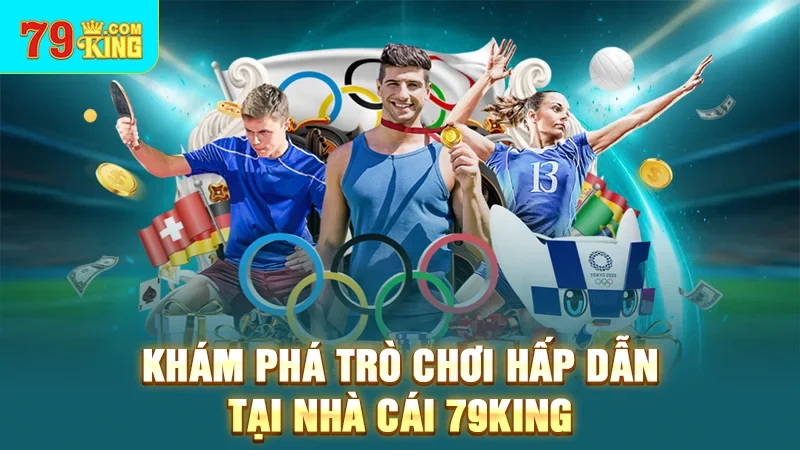 Khám phá trò chơi hấp dẫn tại nhà cái 79King